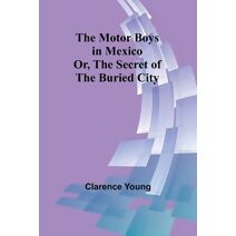 Motor Boys in Mexico; Or, The Secret of the Buried City