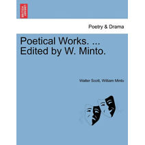 Poetical Works. ... Edited by W. Minto.