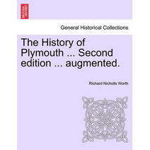 History of Plymouth ... Second edition ... augmented.