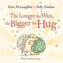 Longer the Wait, the Bigger the Hug (Hedgehog & Friends)