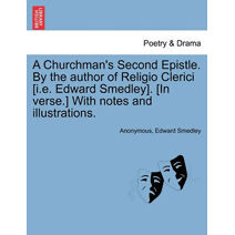 Churchman's Second Epistle. by the Author of Religio Clerici [I.E. Edward Smedley]. [In Verse.] with Notes and Illustrations.