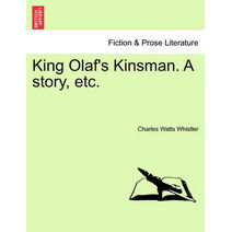 King Olaf's Kinsman. a Story, Etc.