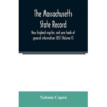Massachusetts state record, New England register, and year book of general information 1851 (Volume V)