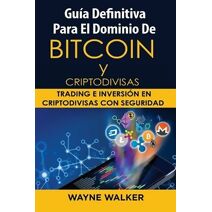 Gu�a Definitiva Para El Dominio De Bitcoin y Criptodivisas