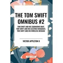 Tom Swift Omnibus #2: Tom Swift and His Submarine Boat, Tom Swift and His Electric Runabout, Tom Swift and His Wireless Message