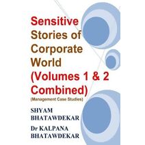 Sensitive Stories of Corporate World (Volumes 1 & 2 Combined) (Management Case Studies) (Management Anecdotes/Case Studies)