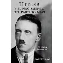 Hitler Y el Nacimiento del Partido Nazi (El Joven Hitler)