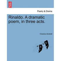 Rinaldo. a Dramatic Poem, in Three Acts.