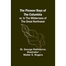 Pioneer Boys of the Columbia; or, In the Wilderness of the Great Northwest