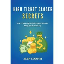 High Ticket Closing Secrets