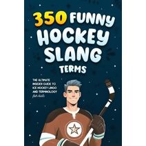 350 Funny Hockey Slang Terms (Ice Hockey Books for Kids)