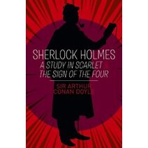 Sherlock Holmes: A Study in Scarlet & The Sign of the Four (Arcturus Essential Sherlock Holmes)