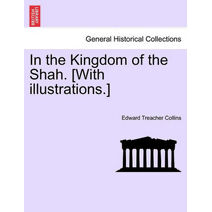 In the Kingdom of the Shah. [With Illustrations.]
