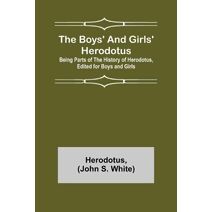 Boys' and Girls' Herodotus; Being Parts of the History of Herodotus, Edited for Boys and Girls