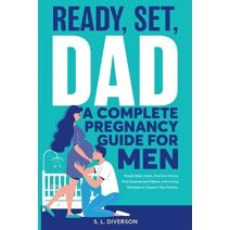 Ready, Set, Dad - A Complete Pregnancy Guide for Men