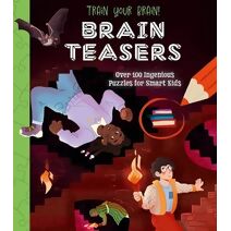 Train Your Brain! Brain Teasers (Train Your Brain Puzzles)