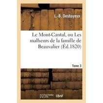 Mont-Cantal, Ou Les Malheurs de la Famille de Beauvalier. Tome 3