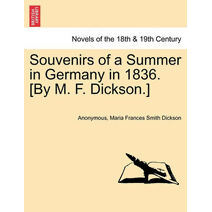 Souvenirs of a Summer in Germany in 1836. [By M. F. Dickson.]