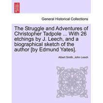 Struggle and Adventures of Christopher Tadpole ... With 26 etchings by J. Leech, and a biographical sketch of the author [by Edmund Yates].