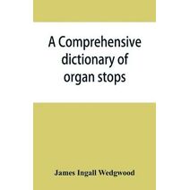 comprehensive dictionary of organ stops