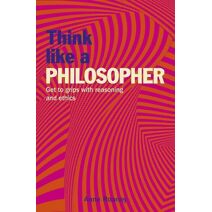 Think Like a Philosopher (Think Like Series)