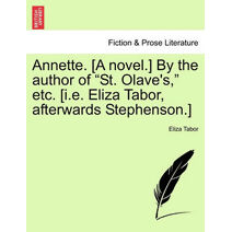 Annette. [A Novel.] by the Author of "St. Olave's," Etc. [I.E. Eliza Tabor, Afterwards Stephenson.]