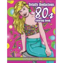 Totally Bodacious 80s Adult Coloring Book (Therapeutic Coloring Books for Adults)