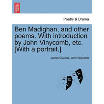 Ben Madighan, and Other Poems. with Introduction by John Vinycomb, Etc. [With a Portrait.]