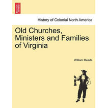 Old Churches, Ministers and Families of Virginia. VOL. II