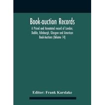 Book-Auction Records; A Priced And Annotated Record Of London, Dublin, Edinburgh, Glasgow And American Book-Auctions (Volume 14)