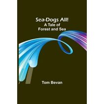 Sea-Dogs All!A Tale of Forest and Sea