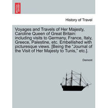 Voyages and Travels of Her Majesty, Caroline Queen of Great Britain
