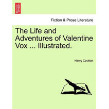 Life and Adventures of Valentine Vox ... Illustrated.