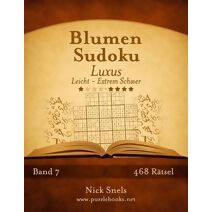 Blumen Sudoku Luxus - Leicht bis Extrem Schwer - Band 7 - 468 Rätsel (Blumen Sudoku)