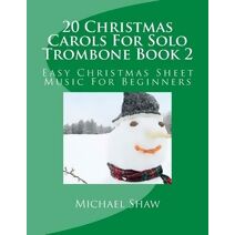 20 Christmas Carols For Solo Trombone Book 2 (20 Christmas Carols for Solo Trombone)