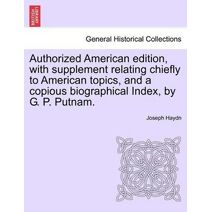 Authorized American edition, with supplement relating chiefly to American topics, and a copious biographical Index, by G. P. Putnam.