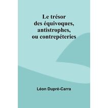 trésor des équivoques, antistrophes, ou contrepéteries