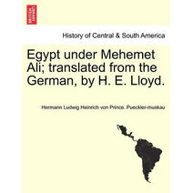 Egypt under Mehemet Ali; translated from the German, by H. E. Lloyd. Vol. II