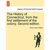 History of Connecticut, from the first settlement of the colony. Second edition.