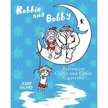 Robbie and Bobby - Bottomless Coffee and Candy Cigarettes (Robbie and Bobby Comics, 5 Book)