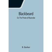 Blackbeard; Or, The Pirate of Roanoke