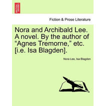 Nora and Archibald Lee. a Novel. by the Author of "Agnes Tremorne," Etc. [I.E. ISA Blagden].
