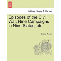 Episodes of the Civil War. Nine Campaigns in Nine States, etc.