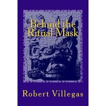 Behind the Ritual Mask (Villegas Religion)