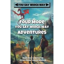 Four More You Say Which Way Adventures (You Say Which Way Collections)