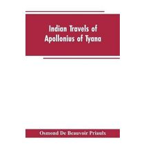Indian travels of Apollonius of Tyana, and the Indian embassies to Rome from the reign of Augustus to the death of Justinian