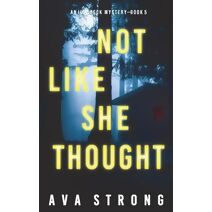 Not Like She Thought (An Ilse Beck FBI Suspense Thriller-Book 5)