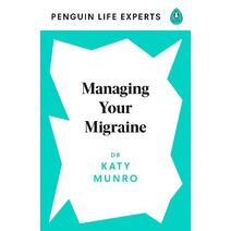 Managing Your Migraine (Penguin Life Expert Series)