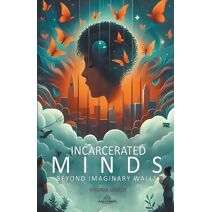 Incarcerated Minds - Beyond Imaginary Walls