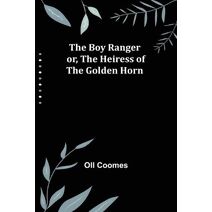 Boy Ranger; or, The Heiress of the Golden Horn